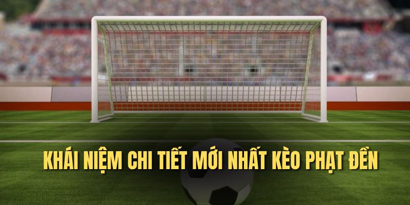 Kèo Phạt Đền - Bí Mật Chinh Phục & Phân Tích Chuyên Sâu Kèo Phạt Đền - Bí Mật Chinh Phục & Phân Tích Chuyên Sâu